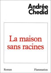 book cover of La Maison sans racines by Andrée Chedid