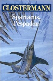 book cover of Spartacus, l'espadon by Pierre Clostermann