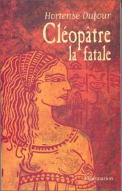 book cover of Cléopâtre la fatale by Hortense Dufour