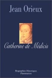 book cover of Catherine de Medicis ou la Reine Noire by Jean Orieux