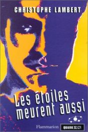 book cover of Les étoiles meurent aussi by Christophe Lambert