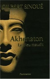 book cover of Akhenaton [Texte imprim�e] : le dieu maudit by Gilbert Sinoué