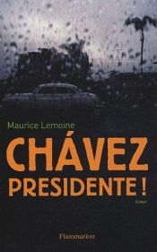 book cover of Chavez Présidente ! by Maurice Lemoine
