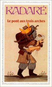 book cover of Le Pont aux trois arches by Ismail Kadare