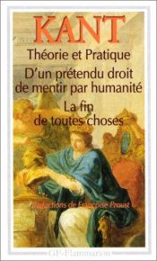 book cover of Théorie et pratique d'un prétendu droit de mentir par humanité, la fin de toutes choses: Et autres textes by Immanuel Kant