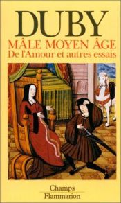 book cover of Male moyen age : de l'amour et autres essais by Georges Duby