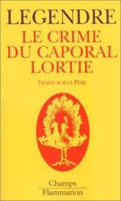 book cover of Le crime du caporal Lortie by Pierre Legendre