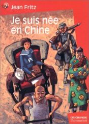 book cover of Je suis née en Chine by Jean Fritz