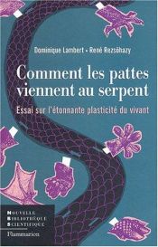 book cover of Comment les pattes viennent au serpent : Essai sur l'étonnante plasticité du vivant by Dominique Lambert