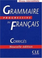 book cover of Grammaire Progressive Du Francais Corrigés (Answer Key) by Christine Grall