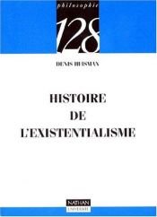 book cover of Histoire de l'existentialisme by Denis Huisman