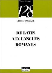 book cover of Du latin aux langues romanes by Michel Banniard