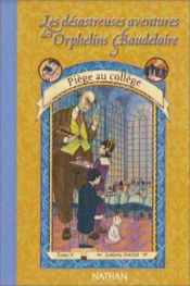 book cover of Les désastreuses Aventures des Orphelins Baudelaire, Tome 5 : Piège au collège by Brett Helquist|Lemony Snicket
