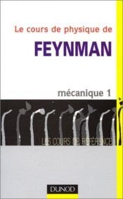 book cover of Le Cours de physique de Feynman, tome 1 : Mécanique by Richard Feynman