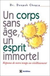 book cover of Un corps sans âge, un esprit immortel : A la découverte du pays où nul n'est vieux by Deepak Chopra