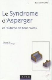 book cover of Le syndrome d'Asperger et l'autisme de haut niveau by Tony Attwood