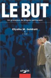 book cover of Le But : Un processus de progrès permanent by Dwight Jon Zimmerman|Eliyahu M. Goldratt|Jeff Cox