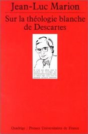 book cover of Sur la théologie blanche de Descartes by Jean-Luc Marion