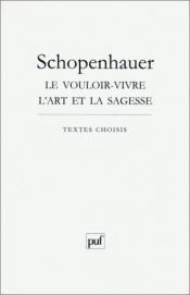book cover of Vouloir vivre l'art et la sagesse by Arthur Schopenhauer