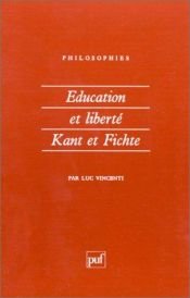 book cover of Éducation et liberté : Kant et Fichte by Luc Vincenti