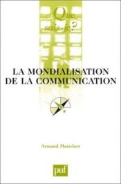 book cover of La Mondialisation de la communication by Armand Mattelart