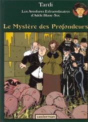book cover of Adèles ekstraordinære oplevelser: Mysteriet i dybet by Jacques Tardi