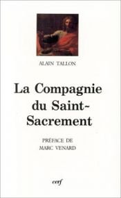 book cover of La Compagnie du Saint-Sacrement (1629-1667) - Spiritualité et société by Alain Tallon