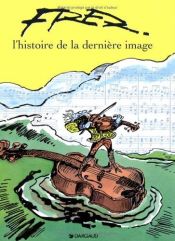 book cover of L'histoire de la dernière image by Fred