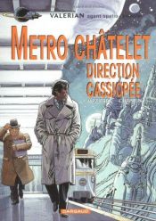 book cover of Metro Chatelet direction Cassiopee (Valerian, agent spatio-temporel) by Jean-Claude Mézières