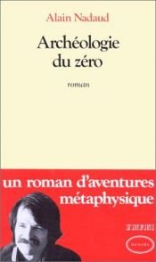 book cover of Archéologie du zéro by Alain Nadaud