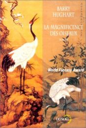 book cover of La magnificence des oiseaux by Barry Hughart