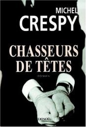 book cover of Chasseurs de têtes - Grand Prix de la Littérature Policière 2001 by Michel Crespy
