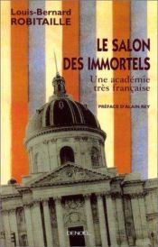 book cover of Le Salon des immortels : Une académie très française by Louis-Bernard Robitaille