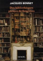 book cover of Des bibliothèques pleines de fantômes by Jacques Bonnet