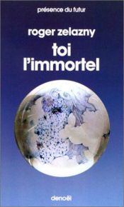 book cover of Toi l'immortel by Roger Zelazny