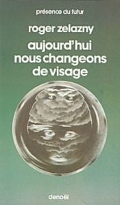 book cover of Aujourd'hui nous changeons de visage by Roger Zelazny