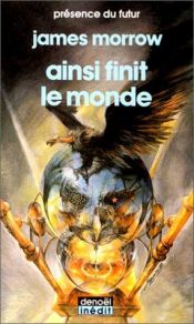 book cover of Ainsi finit le monde by James Morrow