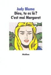 book cover of Dieu, Tu Es La? C'Est Moi, Margaret! = Are You There, It's ME Margare by Judy Blume