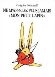 book cover of Don't call me little bunny by Grégoire Solotareff