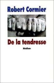 book cover of De la tendresse by Robert Cormier