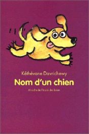 book cover of Nom d'un chien by Kéthévane Davrichewy