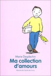 book cover of Ma collection d'amours by Marie Desplechin