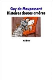 book cover of Histoires douces amères by Guy de Maupassant