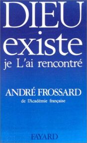 book cover of Dieu existe, je l'ai rencontré by André Frossard