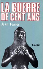 book cover of La guerre de cent ans by Jean Favier