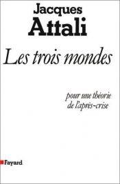 book cover of Les trois mondes : pour une theorie de l'après-crise by Jacques Attali