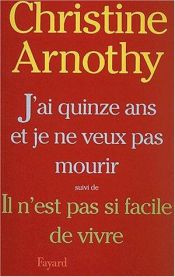 book cover of J'ai quinze ans et je ne veux pas mourir by Albert Camus|Christine Arnothy|Didier van Cauwelaert