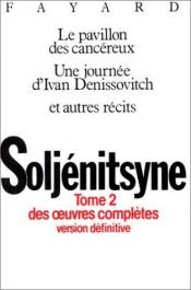 book cover of Oeuvres complètes, tome 2 : Le Pavillon des cancereux - Une journée d'Ivan Denissovitch by Aleksandr Solzhenitsyn