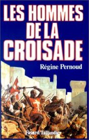 book cover of Les Hommes de la Croisade by Régine Pernoud