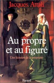 book cover of Au propre et au figuré: Une histoire de la propriété by Jacques Attali
